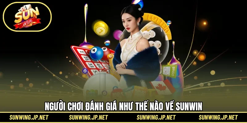 Các đánh giá từ người dùng khi trải nghiệm Sunwin